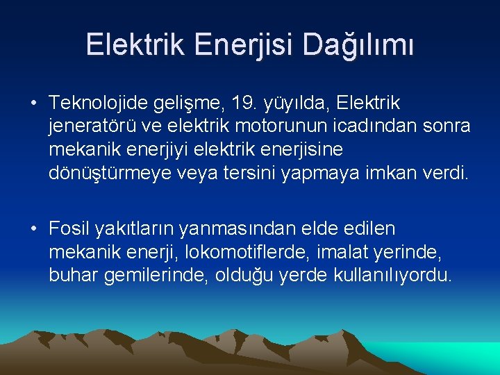 Elektrik Enerjisi Dağılımı • Teknolojide gelişme, 19. yüyılda, Elektrik jeneratörü ve elektrik motorunun icadından