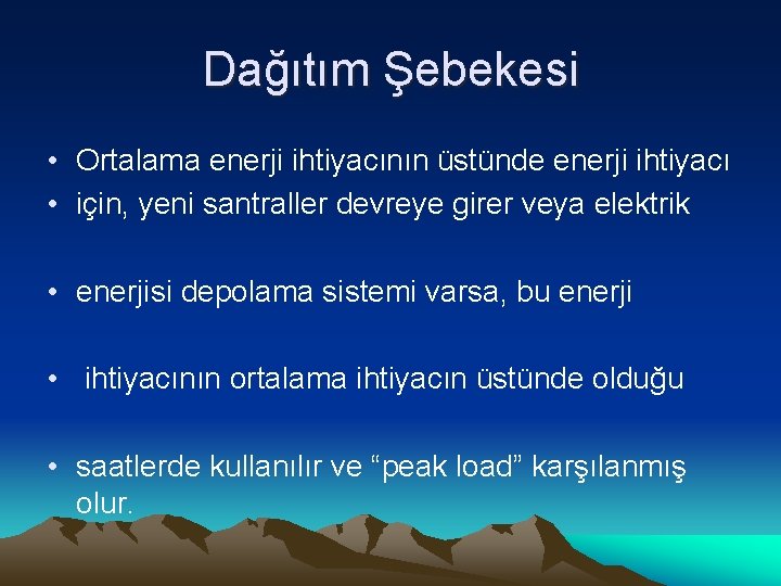 Dağıtım Şebekesi • Ortalama enerji ihtiyacının üstünde enerji ihtiyacı • için, yeni santraller devreye