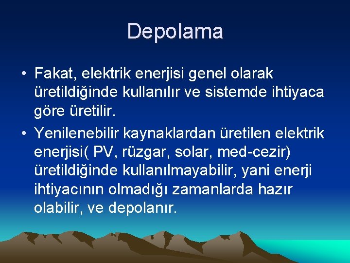 Depolama • Fakat, elektrik enerjisi genel olarak üretildiğinde kullanılır ve sistemde ihtiyaca göre üretilir.