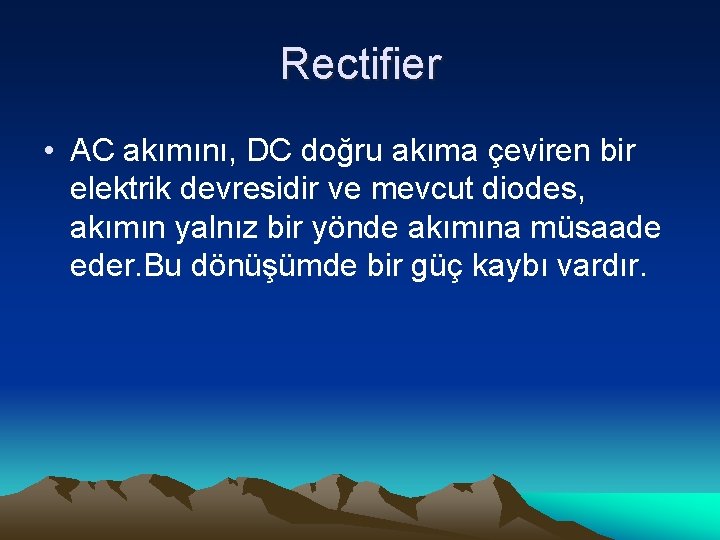 Rectifier • AC akımını, DC doğru akıma çeviren bir elektrik devresidir ve mevcut diodes,