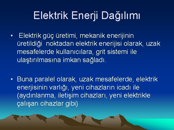 Elektrik Enerji Dağılımı • Elektrik güç üretimi, mekanik enerijinin üretildiği noktadan elektrik enerijisi olarak,