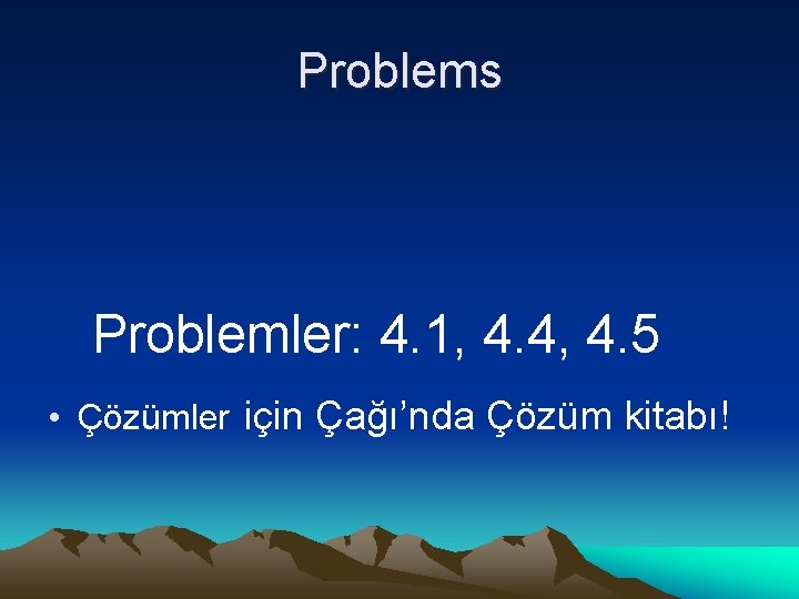 Problems Problemler: 4. 1, 4. 4, 4. 5 • Çözümler için Çağı’nda Çözüm kitabı!