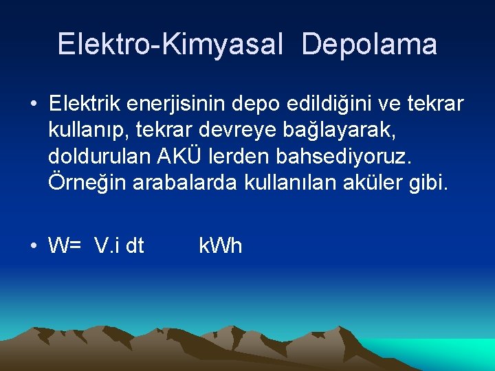 Elektro-Kimyasal Depolama • Elektrik enerjisinin depo edildiğini ve tekrar kullanıp, tekrar devreye bağlayarak, doldurulan