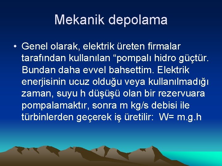 Mekanik depolama • Genel olarak, elektrik üreten firmalar tarafından kullanılan “pompalı hidro güçtür. Bundan