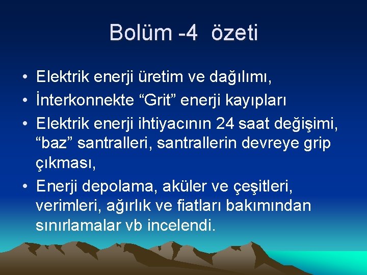 Bolüm -4 özeti • Elektrik enerji üretim ve dağılımı, • İnterkonnekte “Grit” enerji kayıpları