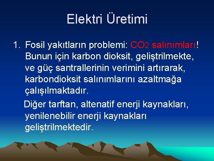 Elektri Üretimi 1. Fosil yakıtların problemi: CO 2 salınımları! Bunun için karbon dioksit, geliştrilmekte,