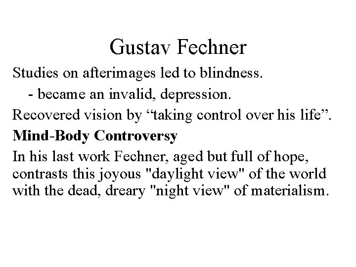 Gustav Fechner Studies on afterimages led to blindness. - became an invalid, depression. Recovered