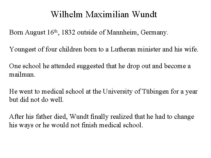 Wilhelm Maximilian Wundt Born August 16 th, 1832 outside of Mannheim, Germany. Youngest of