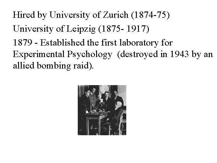 Hired by University of Zurich (1874 -75) University of Leipzig (1875 - 1917) 1879
