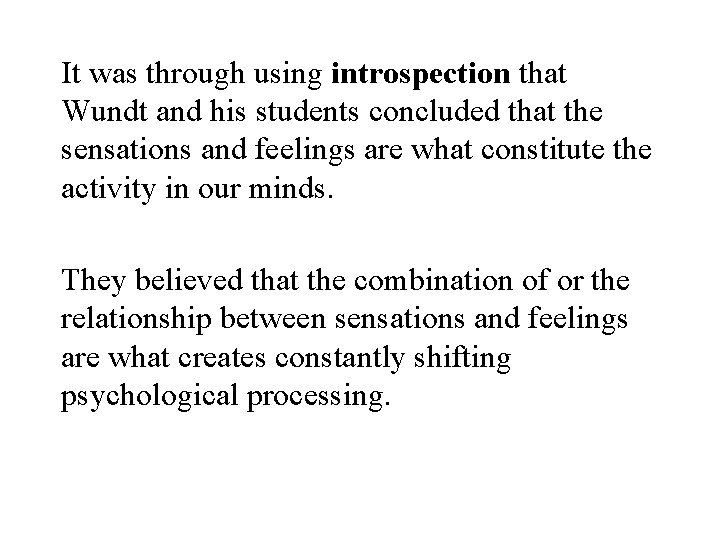 It was through using introspection that Wundt and his students concluded that the sensations