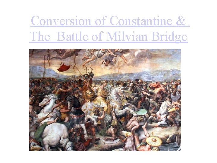 Conversion of Constantine & The Battle of Milvian Bridge 