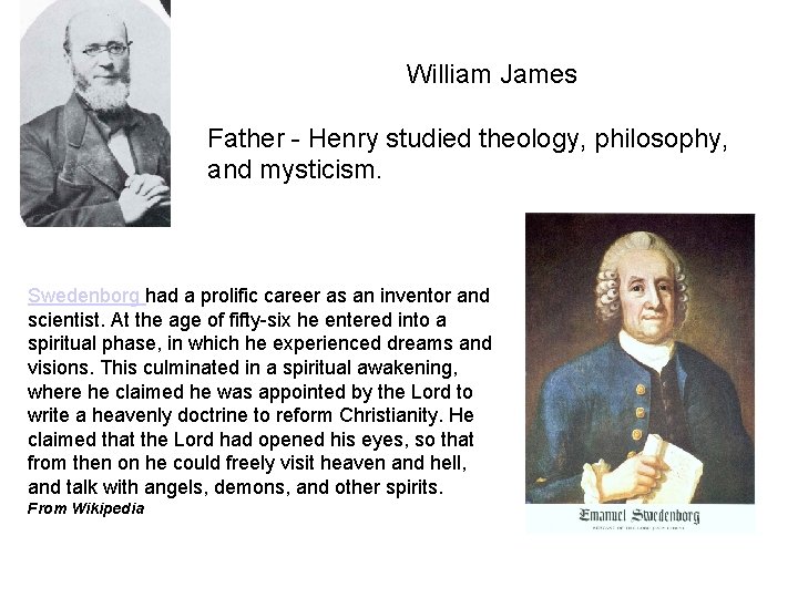 William James Father - Henry studied theology, philosophy, and mysticism. Swedenborg had a prolific