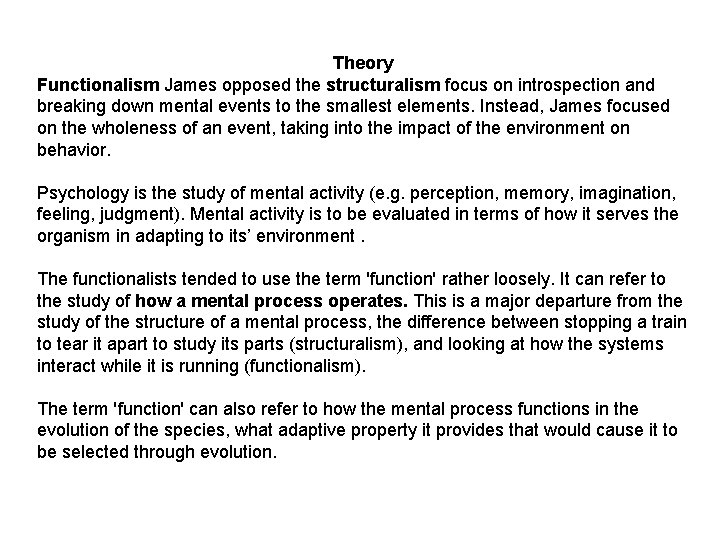 Theory Functionalism James opposed the structuralism focus on introspection and breaking down mental events