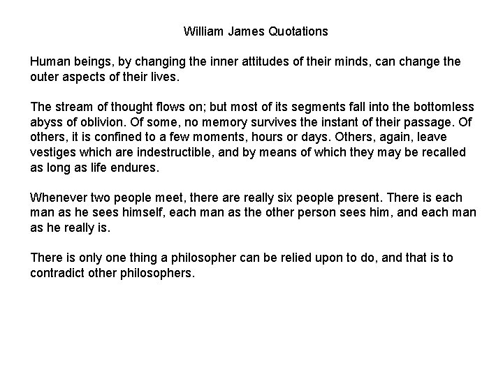 William James Quotations Human beings, by changing the inner attitudes of their minds, can