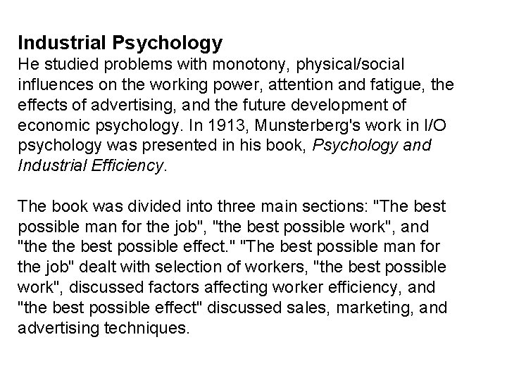 Industrial Psychology He studied problems with monotony, physical/social influences on the working power, attention