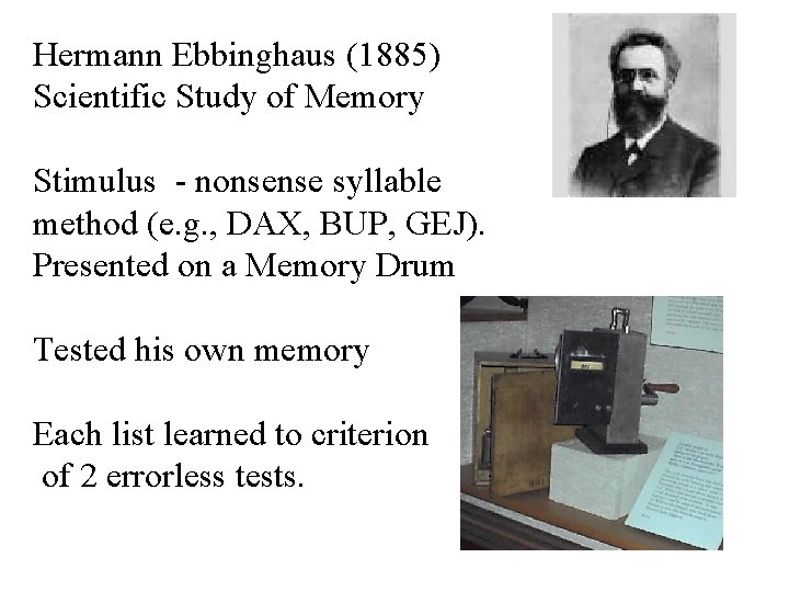 Hermann Ebbinghaus (1885) Scientific Study of Memory Stimulus - nonsense syllable method (e. g.