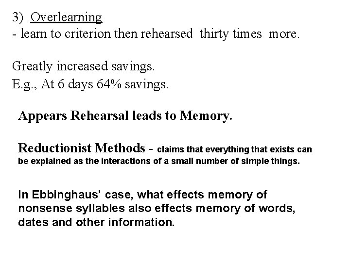 3) Overlearning - learn to criterion then rehearsed thirty times more. Greatly increased savings.