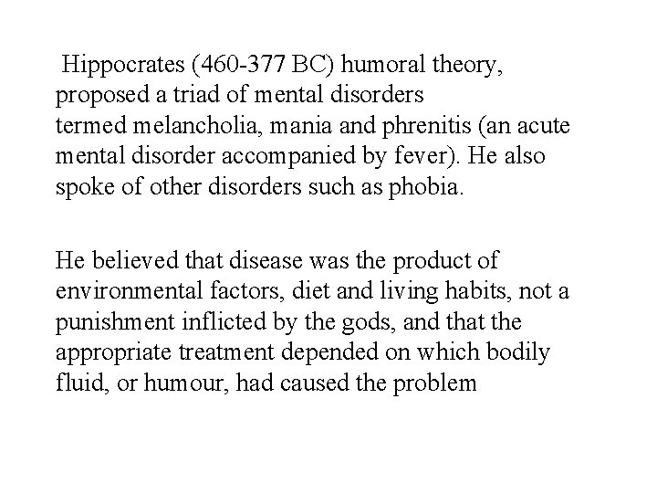  Hippocrates (460 -377 BC) humoral theory, proposed a triad of mental disorders termed