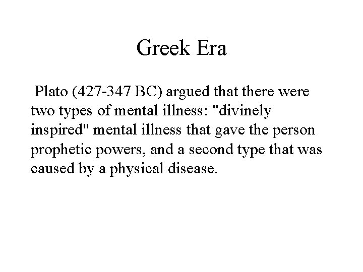 Greek Era Plato (427 -347 BC) argued that there were two types of mental
