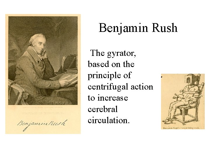 Benjamin Rush The gyrator, based on the principle of centrifugal action to increase cerebral