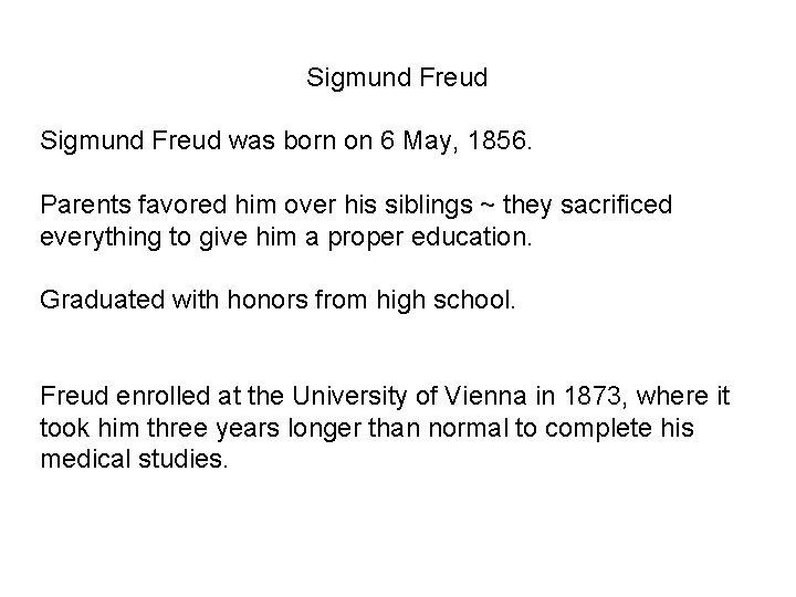 Sigmund Freud was born on 6 May, 1856. Parents favored him over his siblings