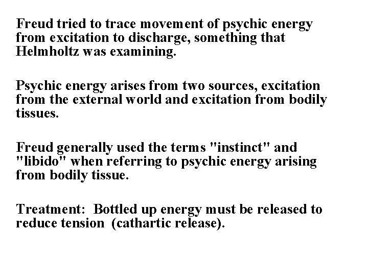 Freud tried to trace movement of psychic energy from excitation to discharge, something that