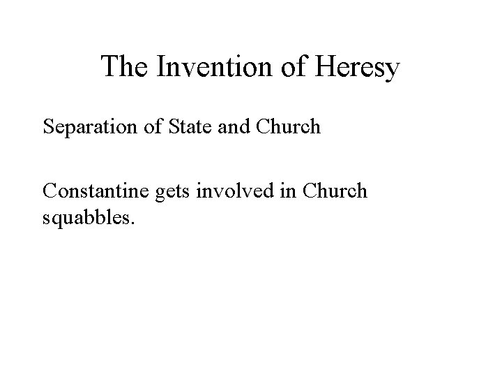 The Invention of Heresy Separation of State and Church Constantine gets involved in Church