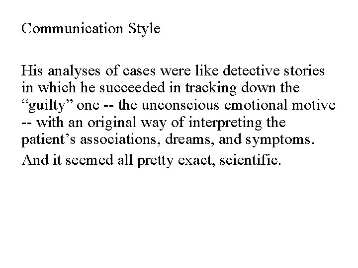 Communication Style His analyses of cases were like detective stories in which he succeeded