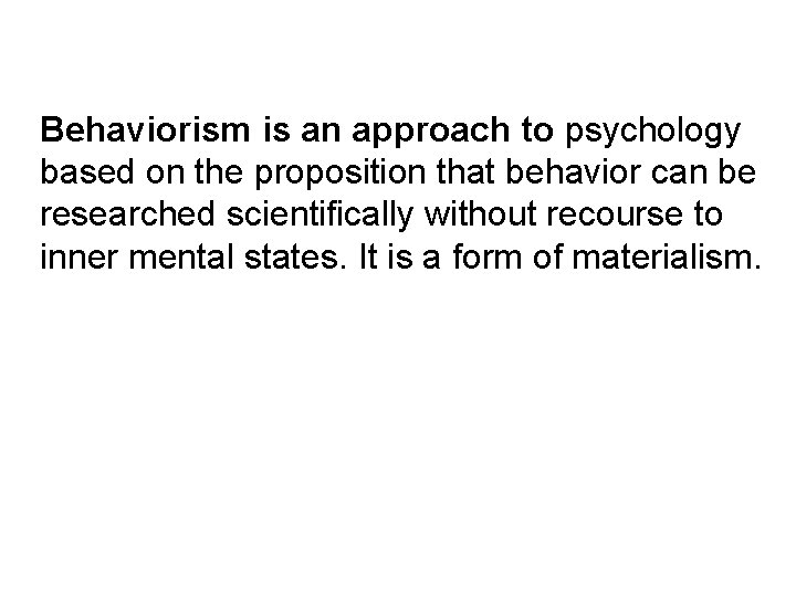 Behaviorism is an approach to psychology based on the proposition that behavior can be