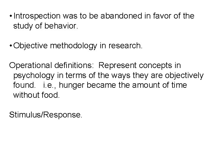  • Introspection was to be abandoned in favor of the study of behavior.