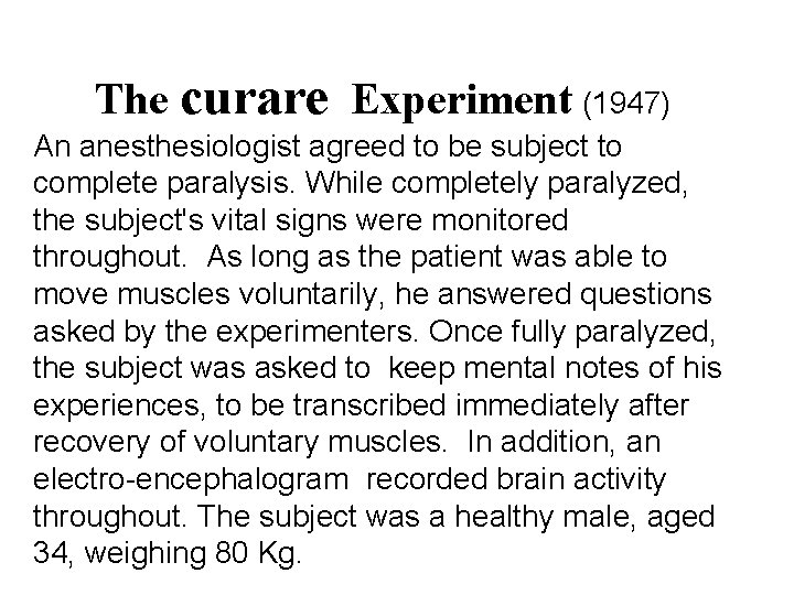 The curare Experiment (1947) An anesthesiologist agreed to be subject to complete paralysis. While