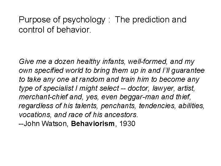 Purpose of psychology : The prediction and control of behavior. Give me a dozen