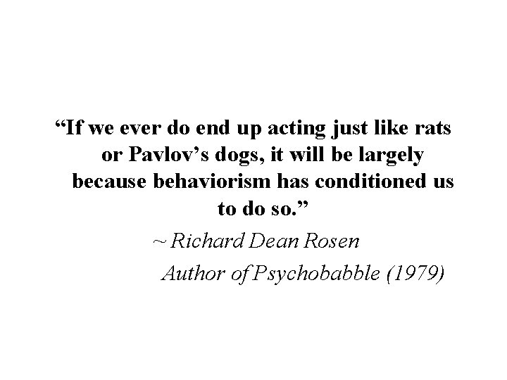 “If we ever do end up acting just like rats or Pavlov’s dogs, it