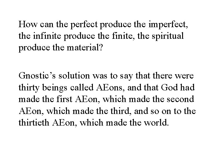 How can the perfect produce the imperfect, the infinite produce the finite, the spiritual