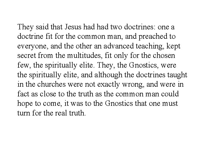 They said that Jesus had two doctrines: one a doctrine fit for the common
