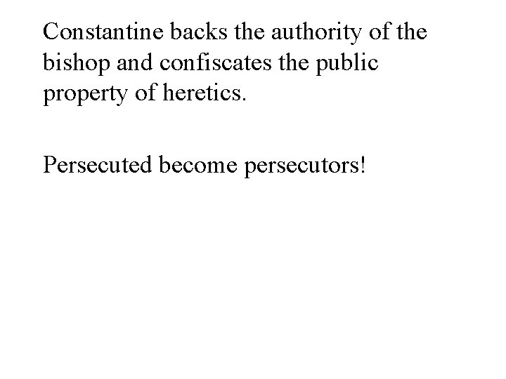 Constantine backs the authority of the bishop and confiscates the public property of heretics.