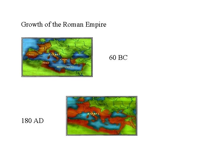 Growth of the Roman Empire 60 BC 180 AD 