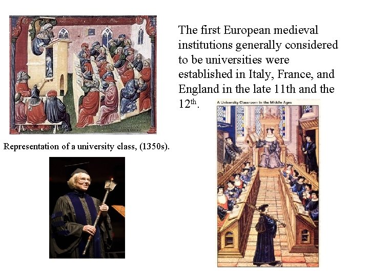 The first European medieval institutions generally considered to be universities were established in Italy,