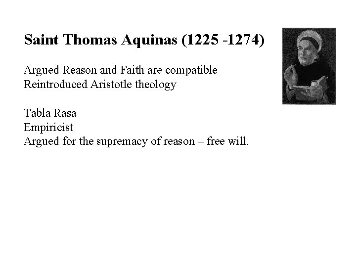 Saint Thomas Aquinas (1225 -1274) Argued Reason and Faith are compatible Reintroduced Aristotle theology