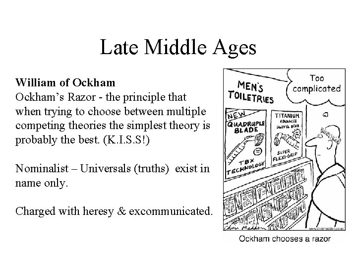 Late Middle Ages William of Ockham’s Razor - the principle that when trying to