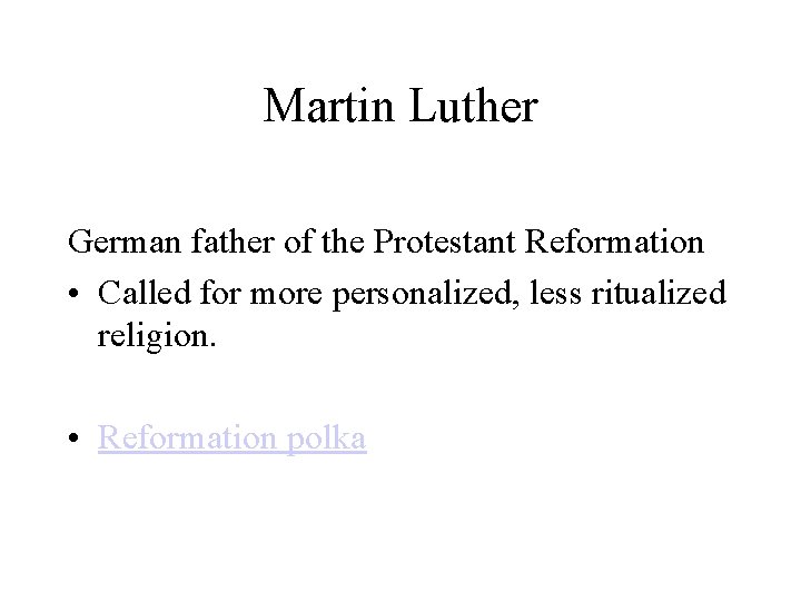 Martin Luther German father of the Protestant Reformation • Called for more personalized, less