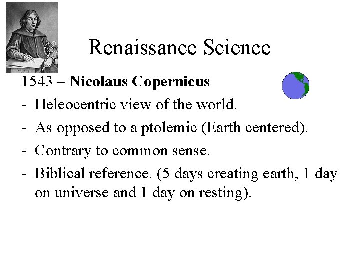 Renaissance Science 1543 – Nicolaus Copernicus - Heleocentric view of the world. - As