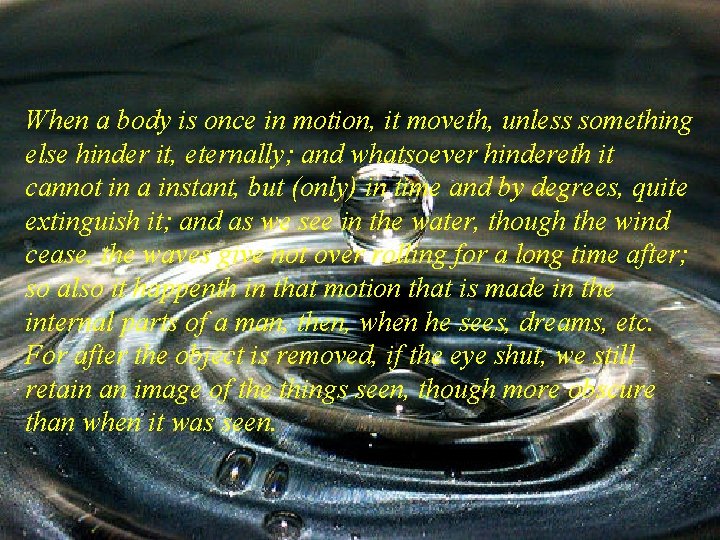 When a body is once in motion, it moveth, unless something else hinder it,