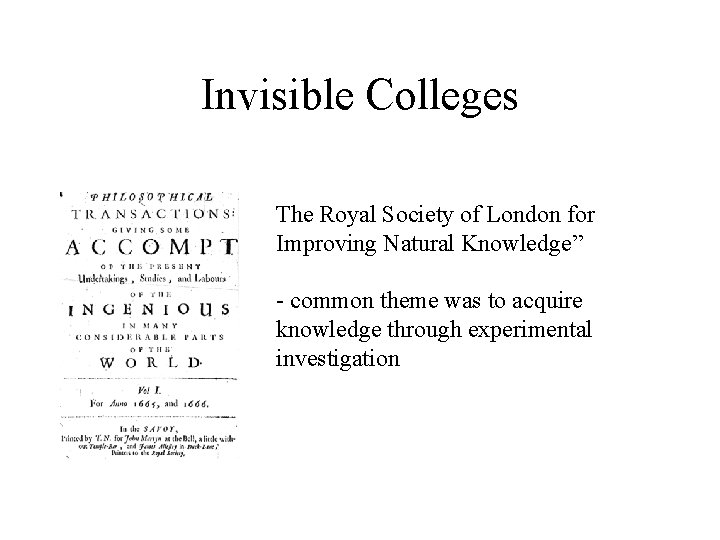 Invisible Colleges The Royal Society of London for Improving Natural Knowledge” - common theme