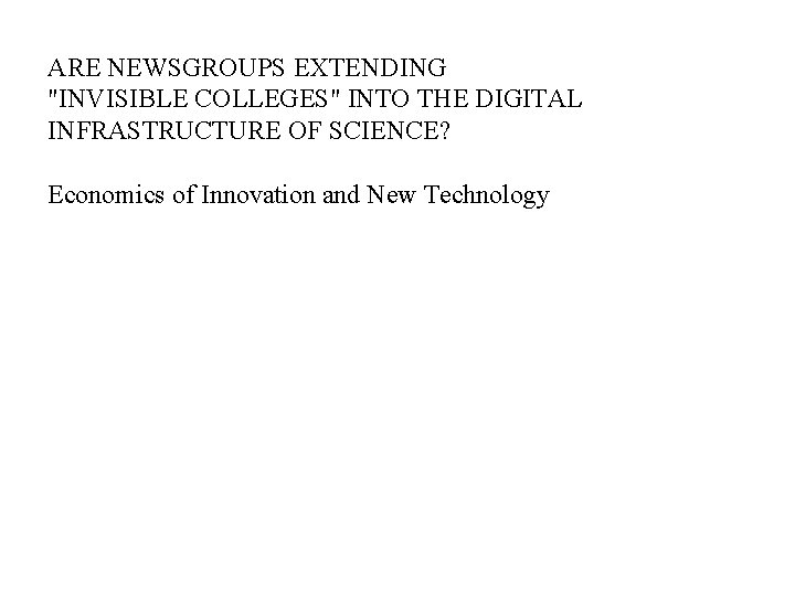 ARE NEWSGROUPS EXTENDING "INVISIBLE COLLEGES" INTO THE DIGITAL INFRASTRUCTURE OF SCIENCE? Economics of Innovation