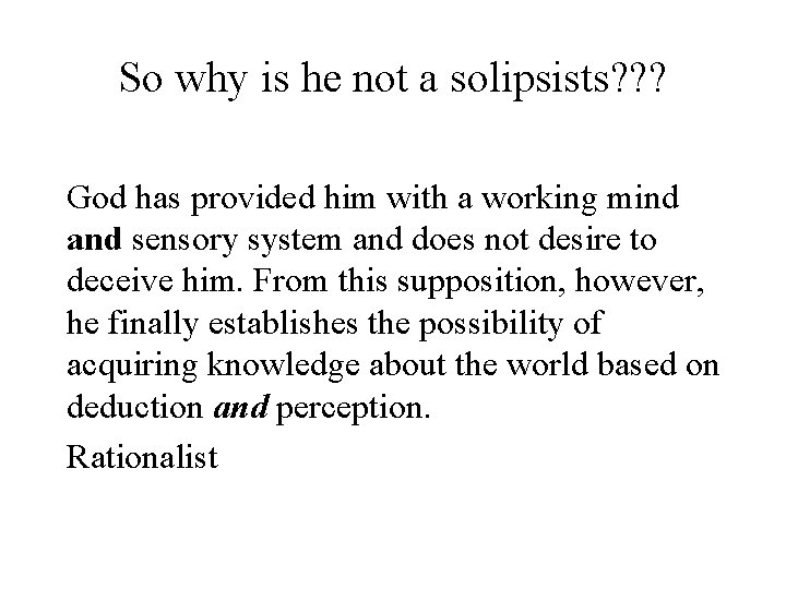 So why is he not a solipsists? ? ? God has provided him with