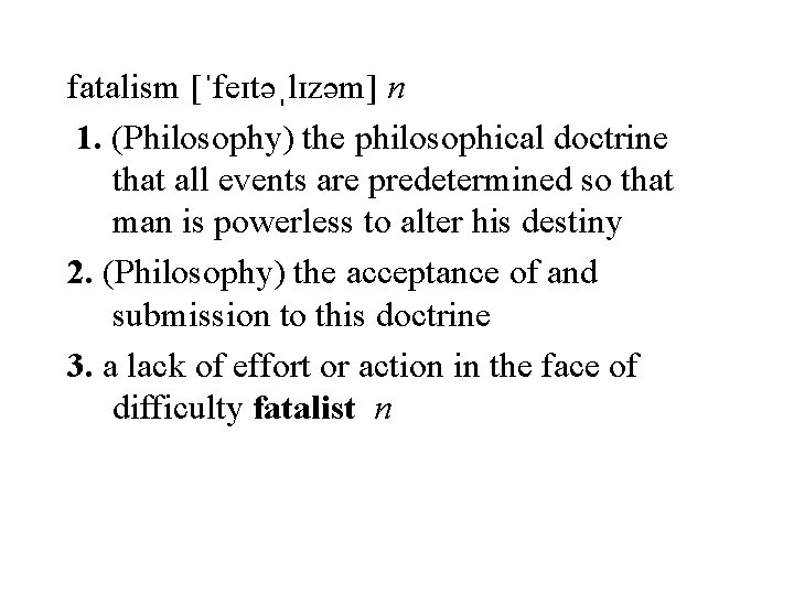 fatalism [ˈfeɪtəˌlɪzəm] n 1. (Philosophy) the philosophical doctrine that all events are predetermined so