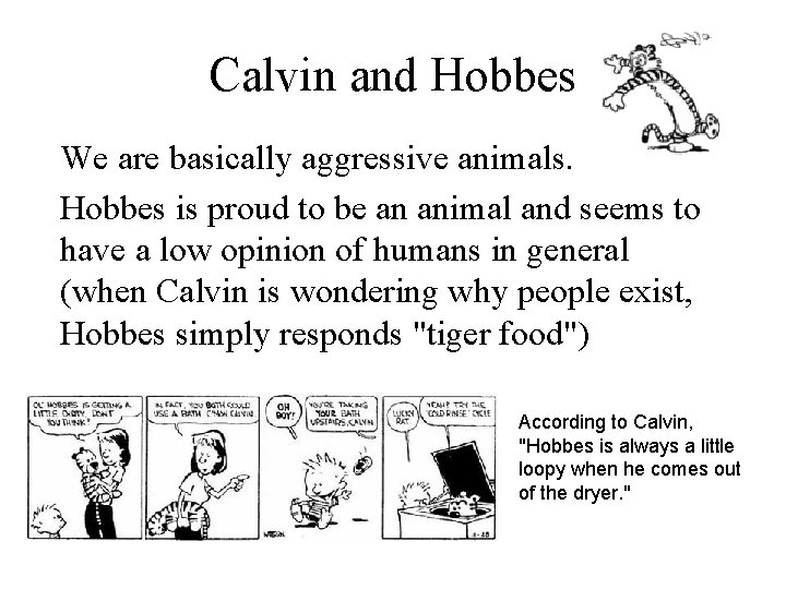 Calvin and Hobbes We are basically aggressive animals. Hobbes is proud to be an