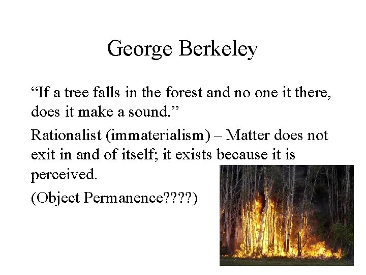 George Berkeley “If a tree falls in the forest and no one it there,