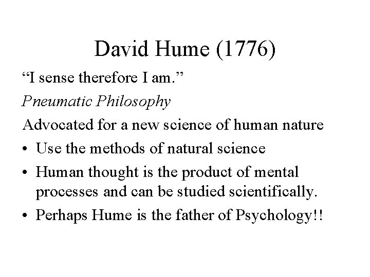 David Hume (1776) “I sense therefore I am. ” Pneumatic Philosophy Advocated for a